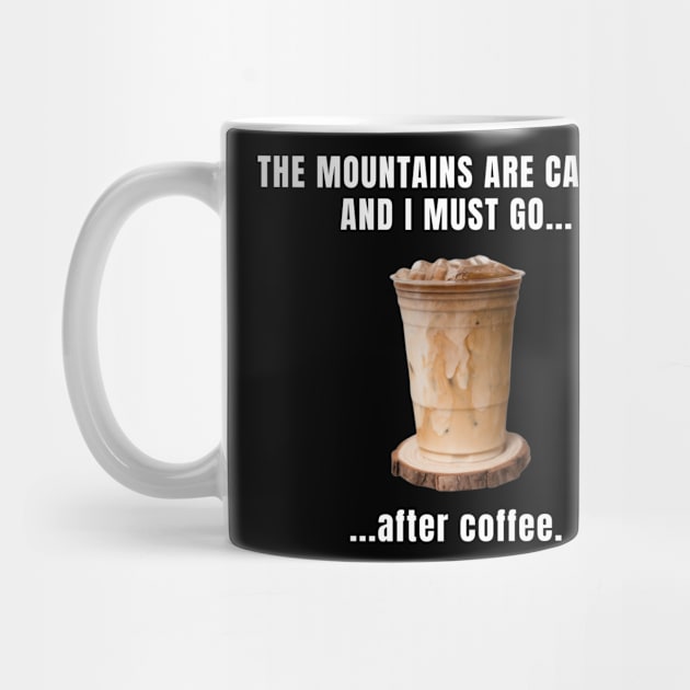 The Mountains Are Calling And I Must Go After Coffee Funny Hiking by Texevod